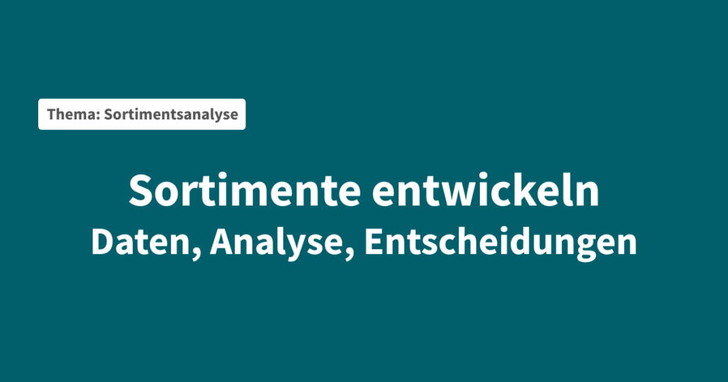 sortimentsanalyse-zwischen-daten-und-strategie-neue-herausforderungen-meistern